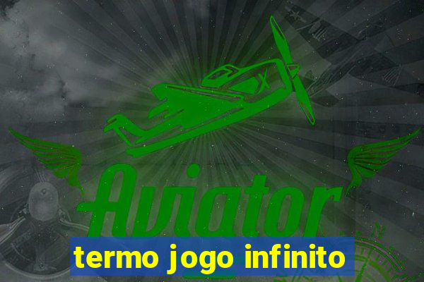 termo jogo infinito